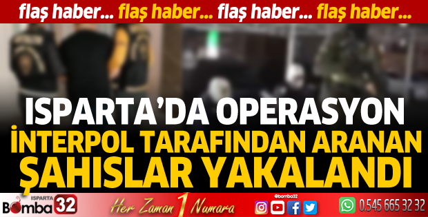 Isparta'da flaş operasyon