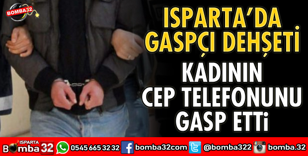 ISPARTA'DA GASPÇI DEHŞETİ