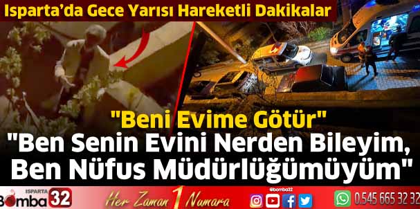 Isparta'da gece yarısı hareketli dakikalar