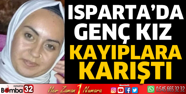 Isparta'da genç kız kayıplara karıştı