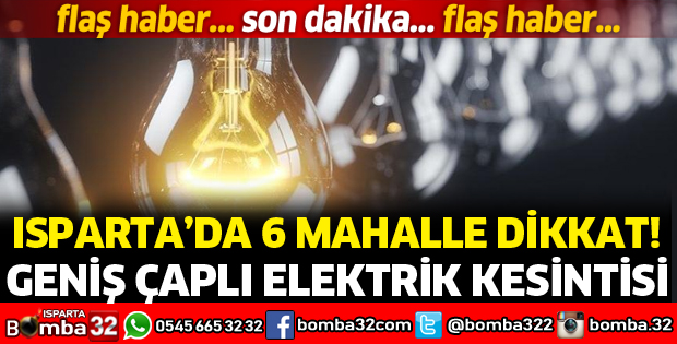 ISPARTA'DA GENİŞ ÇAPLI ELEKTRİK KESİNTİSİ
