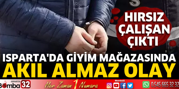 Isparta'da giyim mağazasında akıl almaz hırsızlık 