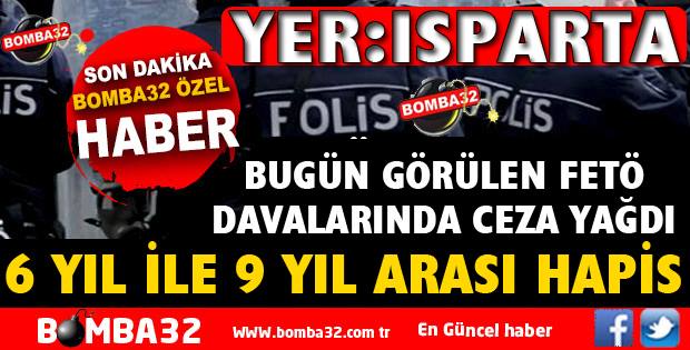 ISPARTA'DA GÖRÜLEN FETÖ DAVALARINDA CEZALAR YAĞDI