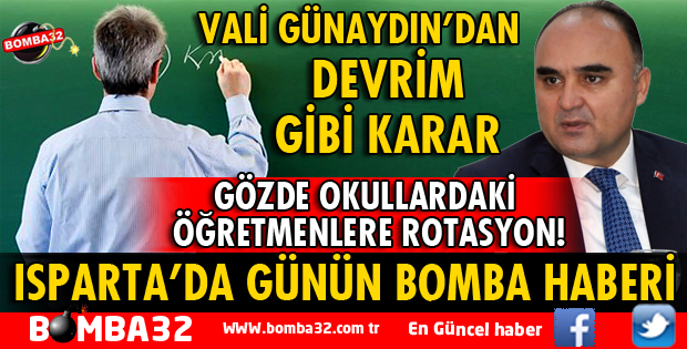ISPARTA'DA GÖZDE OKULLARDAKİ ÖĞRETMENLERE ROTASYON!