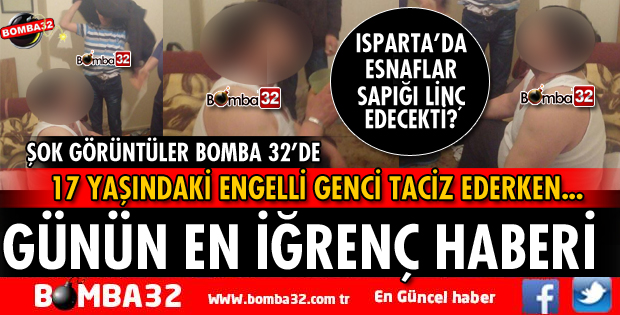 ISPARTA'DA GÜNÜN EN İĞRENÇ HABERİ