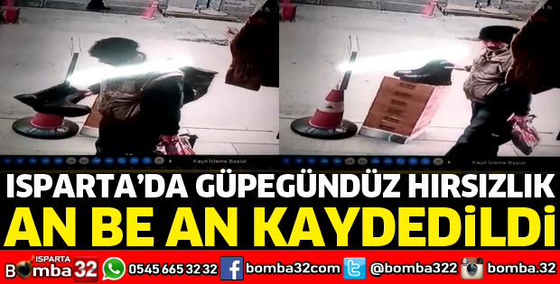 ISPARTA'DA GÜPEGÜNDÜZ HIRSIZLIK