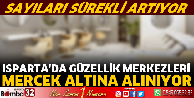 Isparta'da güzellik merkezleri mercek altında alınıyor