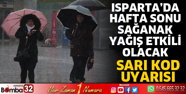 ISPARTA'DA HAFTA SONU SAĞANAK YAĞIŞ ETKİLİ OLACAK