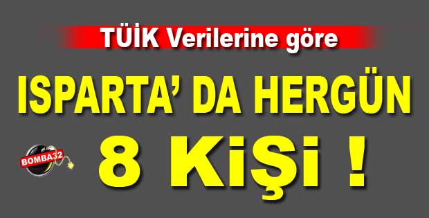ISPARTA'DA  HER GÜN 8 KİŞİ...