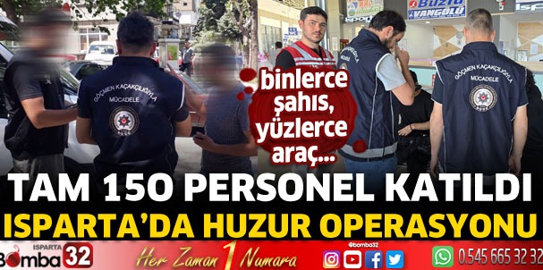 Isparta'da huzur operasyonu gerçekleştirildi