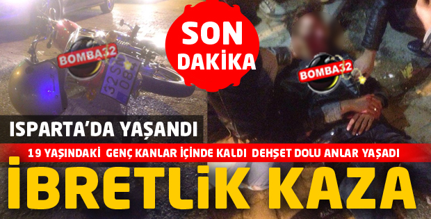 ISPARTA'DA  İBRETLİK KAZA