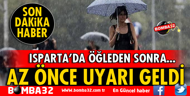 ISPARTA'DA İÇİN METEOROLOJİDEN FLAŞ UYARI