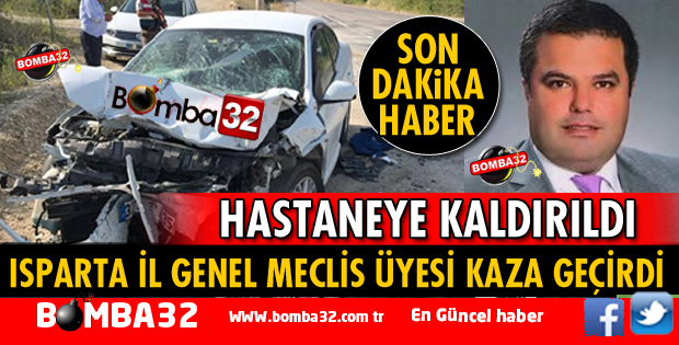 ISPARTA'DA  İL GENEL MECLİS ÜYESİ KAZA GEÇİRDİ