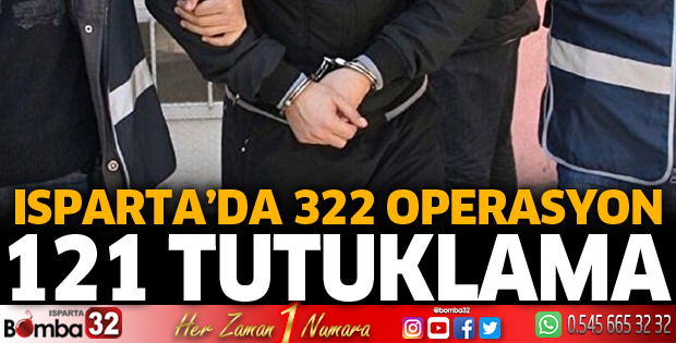 Isparta'da ilk 6 ayda 322 operasyon 