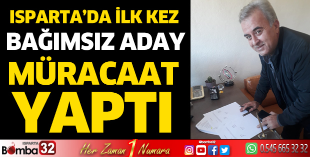 Isparta'da ilk bağımsız aday müracaatını yaptı