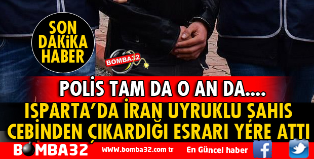 ISPARTA'DA İRAN UYRUKLU ŞAHIS UYUŞTURUCUDAN GÖZALTINA ALINDI