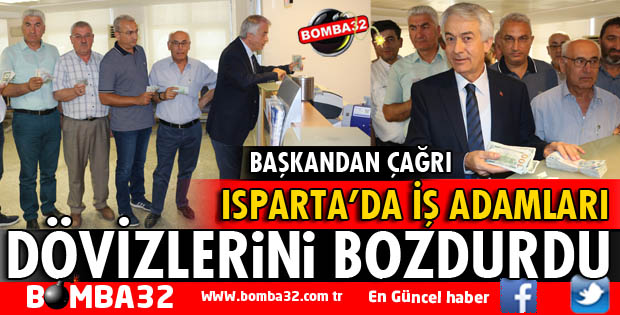 ISPARTA'DA İŞ ADAMLARI DÖVİZ BOZDURDU