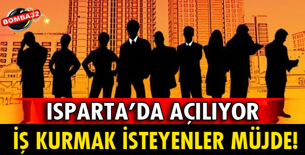 ISPARTA'DA İŞ KURMAK İSTEYENLERE MÜJDE!