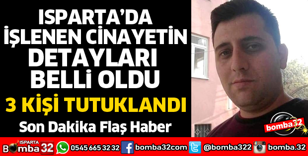 ISPARTA'DA İŞLENEN O CİNAYETİN DETAYLARI BELLİ OLDU