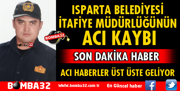 ISPARTA'DA İTFAİYE PERSONELİ YAŞAMINI YİTİRDİ