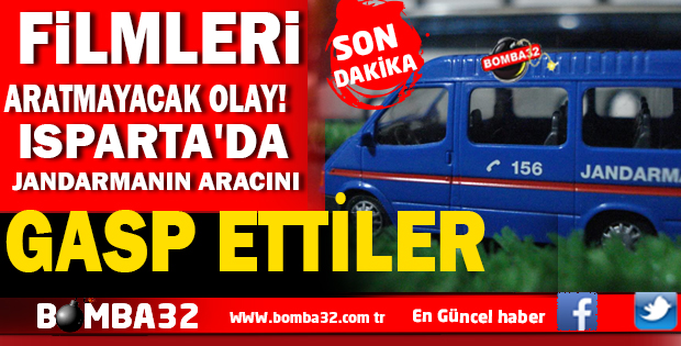 ISPARTA'DA JANDARMANIN ARACINI GASP ETTİLER