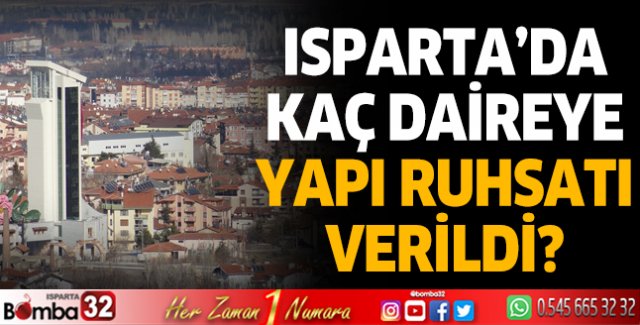 Isparta'da kaç daireye yapı ruhsatı verildi?