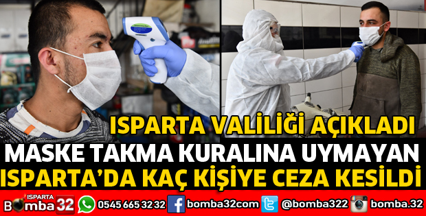 ISPARTA'DA KAÇ KİŞİYE MASKE TAKMAMA CEZASI KESİLDİ