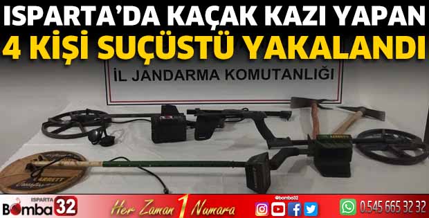 Isparta'da kaçak kazı yapan 4 kişi suçüstü yakalandı
