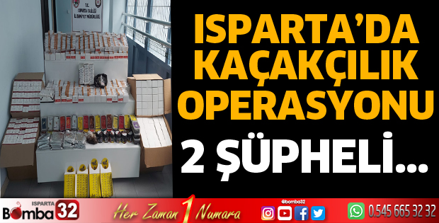 Isparta'da kaçakçılık operasyonu