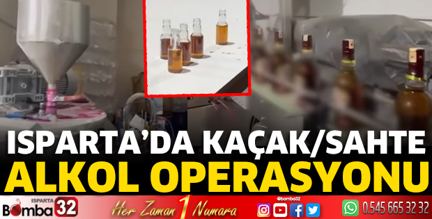 Isparta'da kaçak/sahte alkol operasyonu