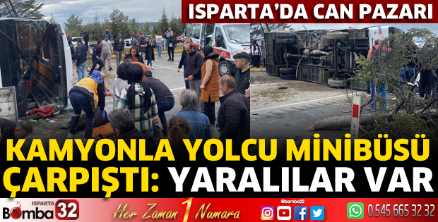 Isparta'da kamyonla yolcu minibüsü çarpıştı