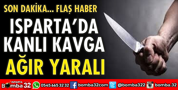 ISPARTA'DA KANLI KAVGA