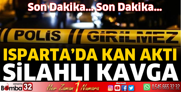 Isparta'da kanlı kavga