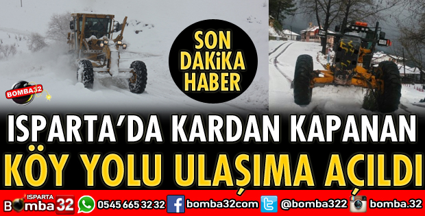 ISPARTA'DA KARDAN KAPANAN KÖY YOLU ULAŞIMA AÇILDI