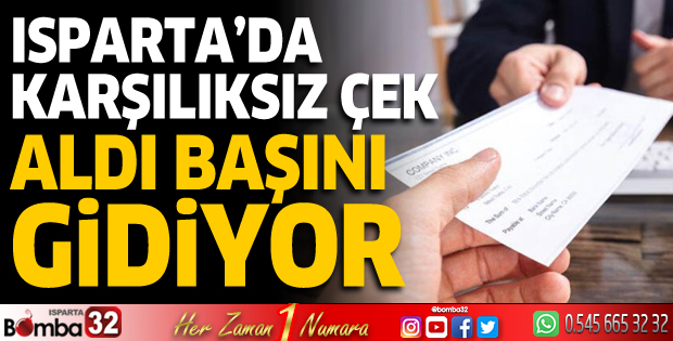 Isparta'da karşılıksız çek aldı başını gidiyor
