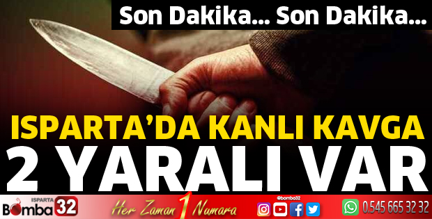 Isparta'da kavgada 2 yaralı 