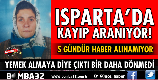 ISPARTA'DA KAYBOLAN 62 YAŞINDAKİ KADIN ARANIYOR