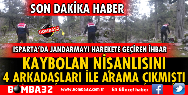 Isparta'da kaybolan nişanlısını aramaya giden kadın 4 arkadaşıyla kayboldu
