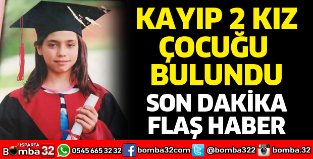 Isparta'da kayıp 2 kız çocuğu bulundu