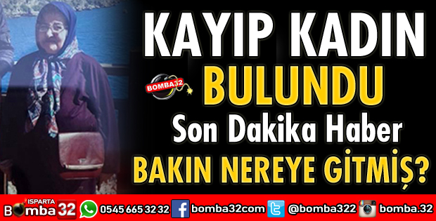 ISPARTA'DA KAYIP İHBARI YAPILAN KADIN BULUNDU