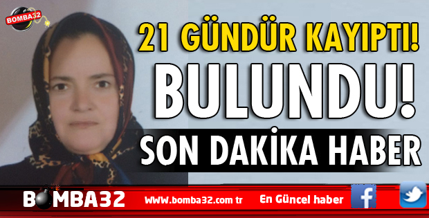 ISPARTA'DA KAYIP OLARAK ARANAN KADIN 21 GÜN SONRA BULUNDU