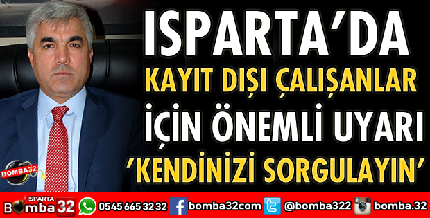 ISPARTA'DA KAYIT DIŞI ÇALIŞANLAR DİKKAT