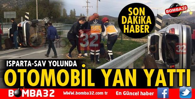 ISPARTA'DA KAZA YAPAN OTOMOBİL YAN YATTI