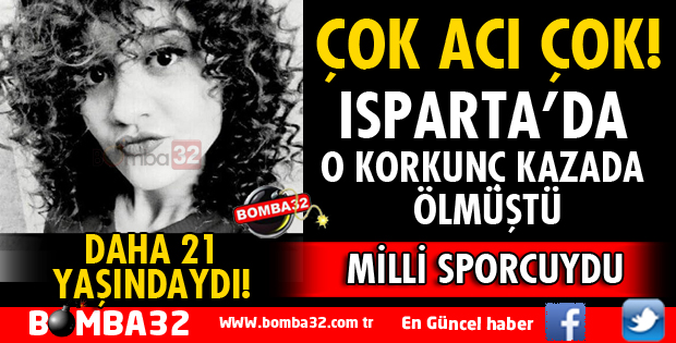 ISPARTA'DA KAZADA ÖLEN RÜVEYDA GÜLER MİLLİ SPORCUYDU!