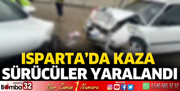 Isparta'da kazada sürücüler yaralandı