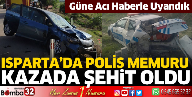 Isparta'da kazada trafik polisi şehit oldu
