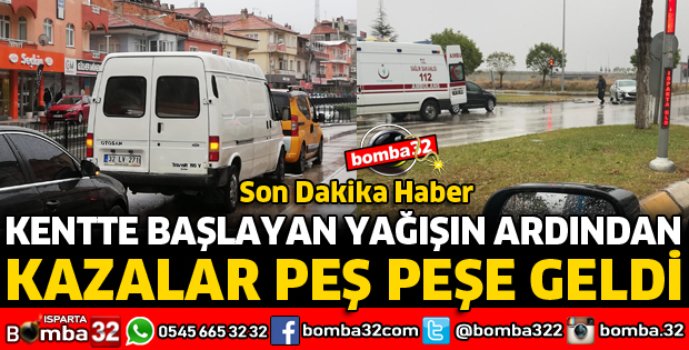 ISPARTA'DA KAZALAR PEŞ PEŞE GELDİ