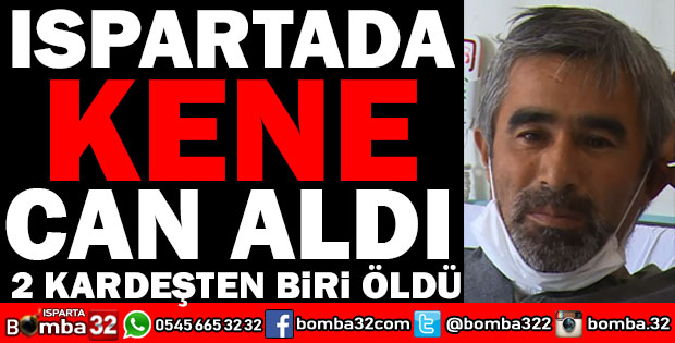 ISPARTADA KENE DEHŞETİ 1 KİŞİ ÖLDÜ