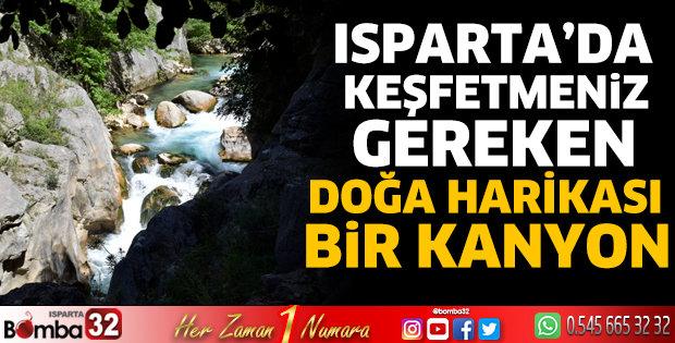 Isparta'da keşfetmeniz gereken doğa harikası bir kanyon