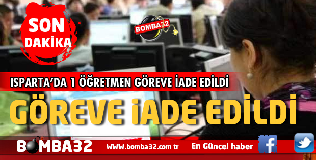 ISPARTA'DA KHK İLE 1 ÖĞRETMEN GÖREVE İADE EDİLDİ
